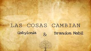 Brandon Nabil Ft Gabylonia  Las Cosas Cambian GABYLONIA [upl. by Wendall280]