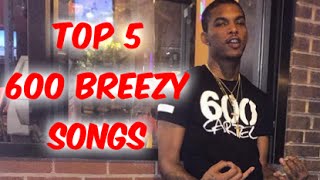 Top 5 600 Breezy Songs [upl. by Ahtenek]