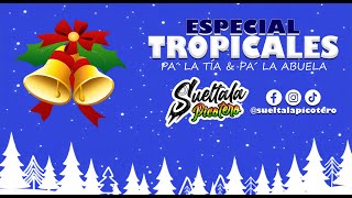 ESPECIAL TROPICALES Pa la tía y Pa la Abuela  SUELTALA PICOTERO [upl. by Oine]