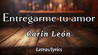 Entrégame tu Amor  Carin León  letraslyrics  UVV [upl. by Aziaf]