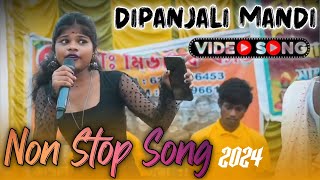 Non Stop Santali Song 2024  Dipanjali Mandi New Santali song  Best of Dipanjali  Non Stop Santali [upl. by Aniraad]