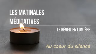 Les Matinales Méditatives  Au coeur du silence [upl. by Adnohs]