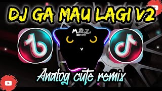 DJ GA MAU LAGI V2 TIKTOK VIRAL  ANALOG CUTE REMIX  MRZ MUSIC WORKZ [upl. by Odnomar]