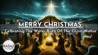 Merry Christmas Celebrating The Water Birth Of The Christ Within [upl. by Onnem]