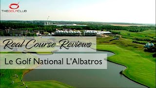 TGC  Real Course Review  Le Golf National LAlbatros [upl. by Laveen]