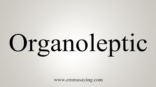 How To Say Organoleptic [upl. by Nnilsia]