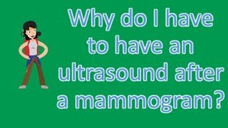 Why do I have to have an ultrasound after a mammogram  Health Questions [upl. by Hulda]