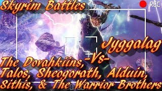 Skyrim Battles  SithisTalosAlduinSheogorath The Dovahkiins amp Warrior Brothers vs Jyggalag [upl. by Stultz62]