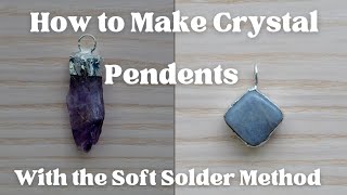 How to Make Crystal Pendants Soft Solder Method [upl. by Zena694]