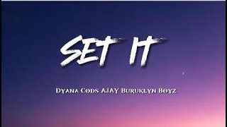 SET IT feat AJAYburuklyn boys DYANA CODS lyrics [upl. by Richmound396]