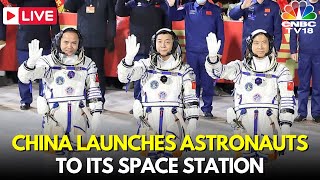 LIVE China Sends 3 Astronauts to Tiangong Space Station  Shenzhou18 Mission  China News  IN18L [upl. by Ditzel]