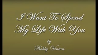 I Want To Spend My Life With YouBobby Vinton [upl. by Xeno]