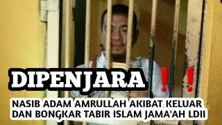 DIPENJARA ❗️NASIB ADAM AMRULLAH AKIBAT KELUAR DAN BONGKAR KESESATAN ISLAM JAMAAH LDII [upl. by Lleuqar]