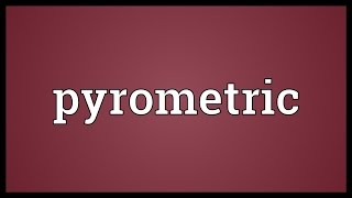 Pyrometric Meaning [upl. by Enairda335]