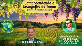 Compreendendo o Evangelho de Jesus com Emmanuel  João Batista Cruz [upl. by Meluhs]