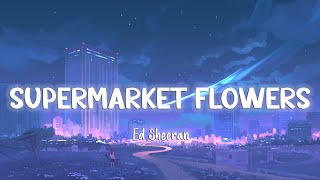 Supermarket Flowers  Ed Sheeran LyricsVietsub [upl. by Carlyn]