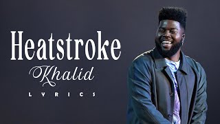 Khalid  Heatstroke  Lyrics [upl. by Anirac]