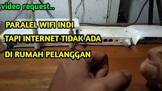 PARALEL WIFI INDI TAPI TIDAK ADA INTERNET DI RUMAH PELANGGAN [upl. by Yriek451]