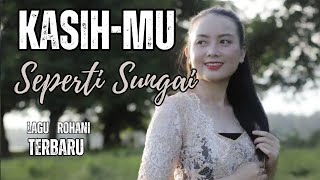 KasihMu Seperti Sungai  Lagu Rohani Terbaru 2024  Album Rohani Lirik Vol1  Youtube Terbaru [upl. by Marceau]