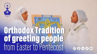 Orthdox tradition of greeting people from ester to pentecost  zehohitebirhan media official [upl. by Adnicaj]