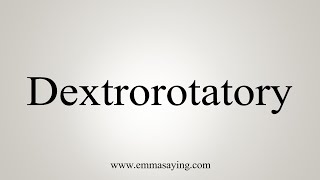 How To Say Dextrorotatory [upl. by Asilem]