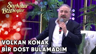 Bir Dost Bulamadım  Volkan Konak  Şarkılar Bizi Söyler  Performans [upl. by Hedaza53]