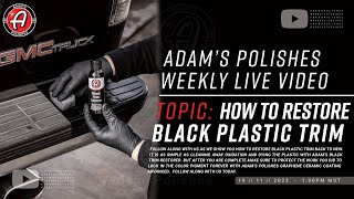 How To Restore Black Plastic Trim Back To New  Adams Weekly LIVE Video [upl. by Jessalin]