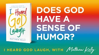 Does God Have a Sense of Humor I Heard God Laugh by Matthew Kelly [upl. by Lauer]