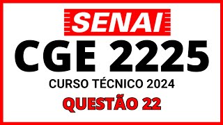 PROVA DO SENAI CGE 2224 PROCESSO SELETIVO SENAI 2024 CURSO TÉCNICO QUESTÃO 22 [upl. by Coreen]