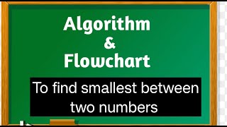 Algorithm and Flowchart to find smallest between two numbers  Algorithm Flowchart [upl. by Enilegna841]