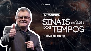 Pr Edvaldo Pereira  Sinais Dos Tempos  Ep02 [upl. by Noble]