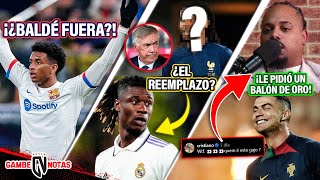 ¡¿ADIÓS BALDÉ😱 MADRID va X REEMPLAZO de Camavinga CR7 HUMILLA “AMIGO” ¡Le PIDIÓ su BALÓN de ORO [upl. by Ensign]