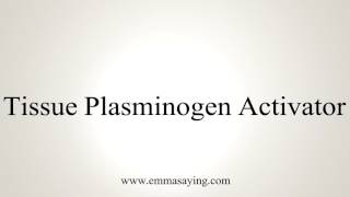 How to Pronounce Tissue Plasminogen Activator [upl. by Yrroc588]