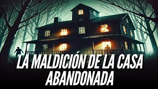 La Maldición de la Casa Abandonada Historia de Terror Paranormal [upl. by Nimajneb980]