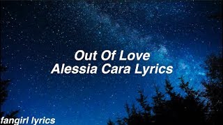 Out Of Love  Alessia Cara Lyrics [upl. by Olshausen143]