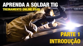 Aprenda a soldar TIG  Parte 01 Introdução ao Processo [upl. by Season64]