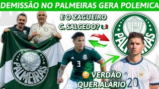 😳 SURPRESA DEMISSÃO NO PALMEIRAS GERA P0LEMICA  VERDÃO QUER ALARIO 🇦🇷  INFO SOBRE SALCEDO E [upl. by Tarkany]