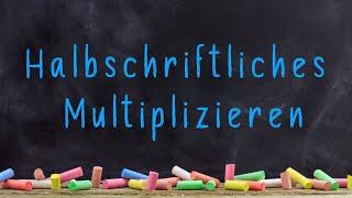 Halbschriftliches Multiplizieren  Mal Rechnen  Mathematik ab 3 Klasse [upl. by Lundeen]