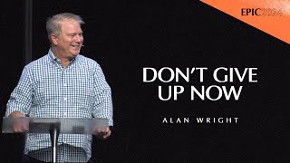 Dont Give Up Now  Alan Wright  EPIC Conference 2024 [upl. by Jobe57]