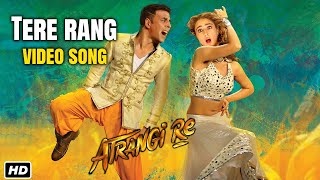 Tere Rang Video Song  Atrangi Re  Akshay Kumar  Sara Ali Khan  Dhanush  Shreya Ghosal [upl. by Levitus]