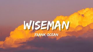 Frank Ocean  Wiseman Lyrics [upl. by Marisa]