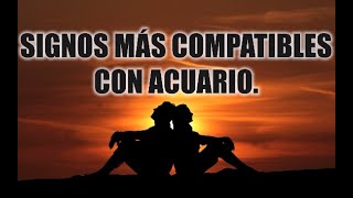 SIGNOS MAS COMPATIBLES CON ACUARIO♒❤️  PAREJAS IDEALES [upl. by Rialcnis399]