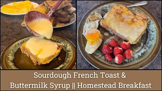 The Best Sourdough French Toast amp Buttermilk Syrup  Homestead Breakfast [upl. by Ibrik]