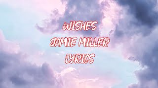 WISHES  LYRICS  JAMIE MILLER  LYRIXBOX [upl. by Claiborn135]