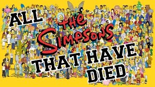 SIMPSONS CHARACTERS THAT HAVE DIED  REMASTERED EDITION [upl. by Acinonrev]