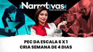 PEC da escala 6 x 1 cria semana de 4 dias  Narrativas 267 com Madeleine Lacsko [upl. by Yhtac]