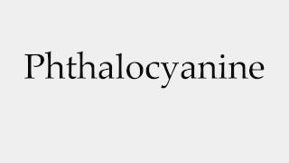 How to Pronounce Phthalocyanine [upl. by Lalise329]