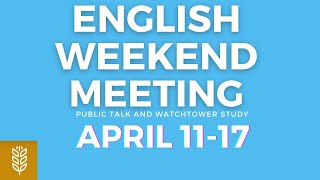 JW English Weekend Meeting April 1117 Public Talk amp Watchtower [upl. by Mapes]