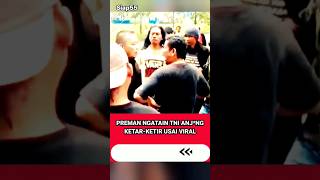 PREMAN NGATAIN TNI ANJNG KETARKETIR USAI VIRAL tni viral shortvideo tniad siap55 shorts [upl. by Ofloda]