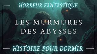 Histoire Hypnotique pour Dormir  Les Murmures des Abysses  Horreur Fantastique Lovecraft  ASMR [upl. by Lertnahs]